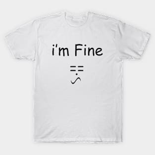 i'm fine ! == T-Shirt